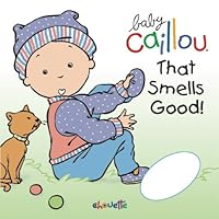 Baby Caillou That Smells Good! 2894506058 Book Cover