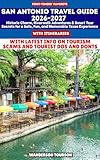 SAN ANTONIO TRAVEL GUIDE 2026–2027: Historic Charm, Riverwalk Adventures & Smart Tour Secrets for a Safe, Fun, and Memorable Texas Experience (World Careful Explorer Essential Series Book 17)