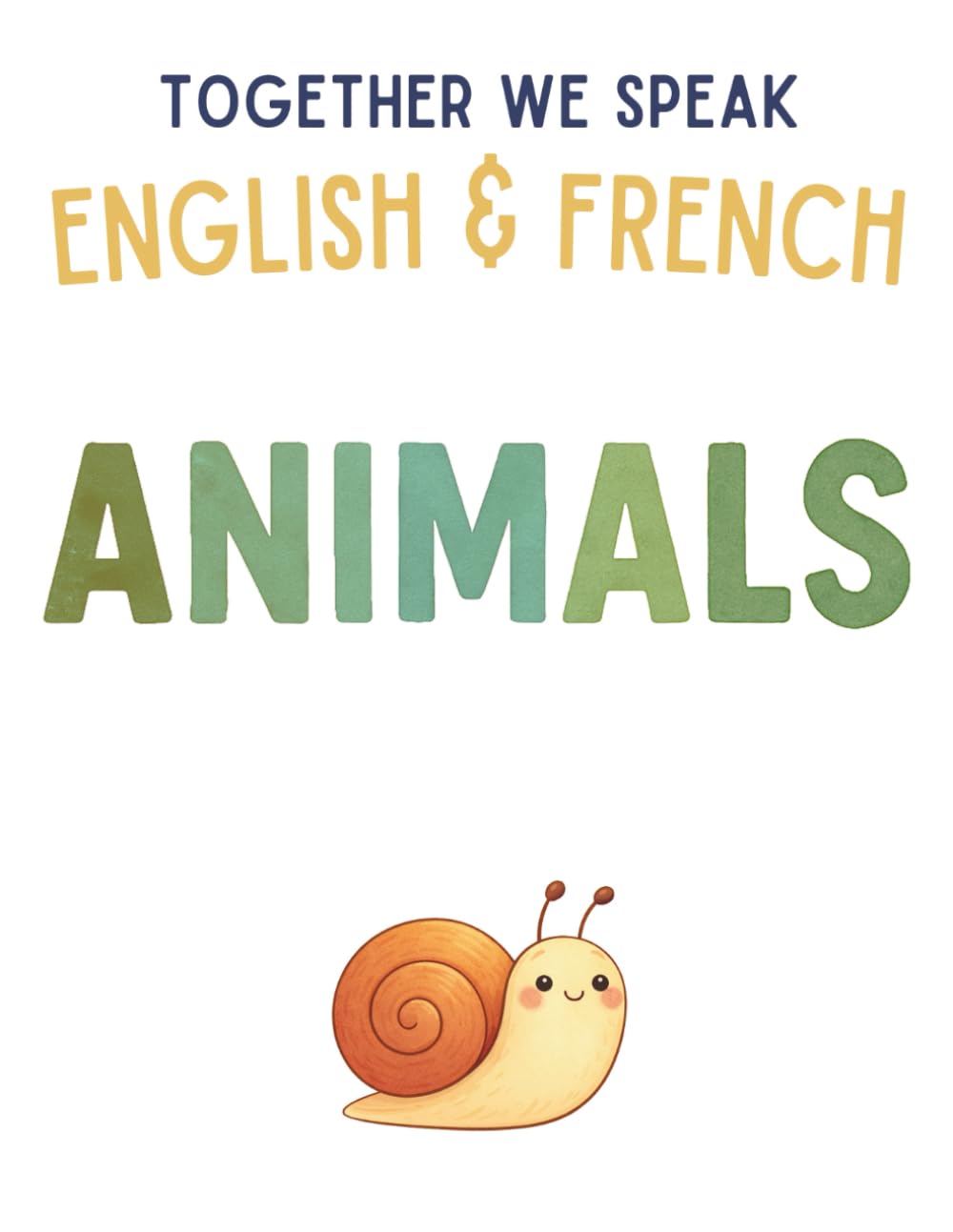 Together We Speak: Animals – Learn, Trace, Draw, Flashcards, & More | English & French Workbook for Kids (First Words in English & French)