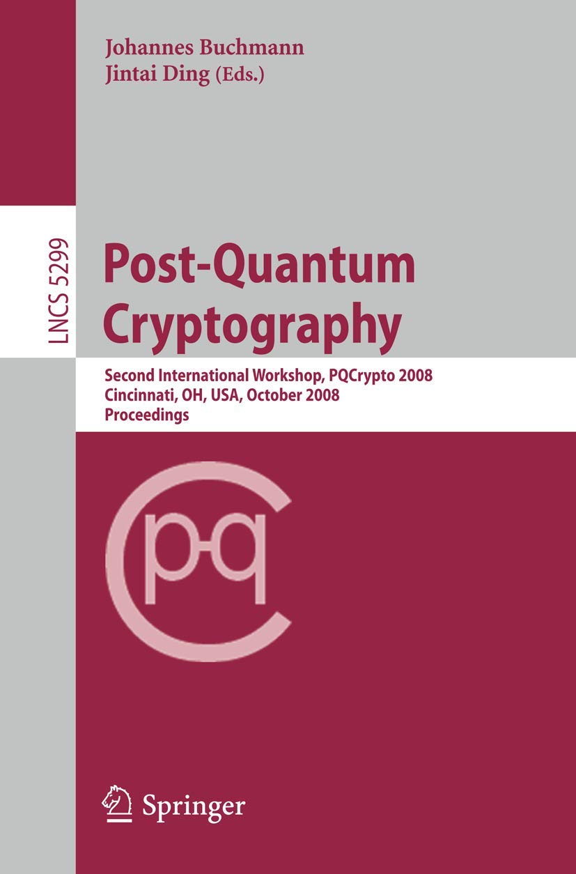 Post-Quantum Cryptography: Second International Workshop, PQCrypto 2008 Cincinnati, OH, USA October 17-19, 2008 Proceedings: 5299 (Lecture Notes in Computer Science, 5299)