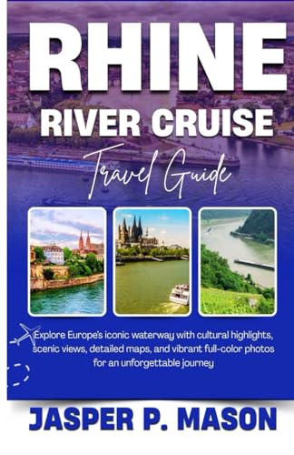 RHINE RIVER CRUISE TRAVEL GUIDE 2025-2026: Explore Europe’s iconic waterway with cultural...
