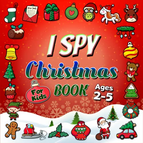 I Spy Christmas Book For Kids Ages 2-5: Guessing Game Activity Picture Book For Toddlers And Preschoolers - Awesome Stocking Stuffer (I Spy With My Little Eye Books For Toddlers And Preschoolers)