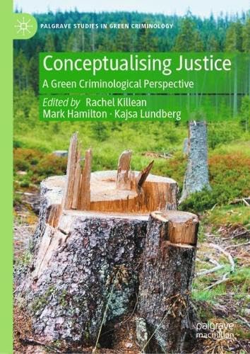 Conceptualising Justice: A Green Criminological Perspective (Palgrave Studies in Green Criminology)