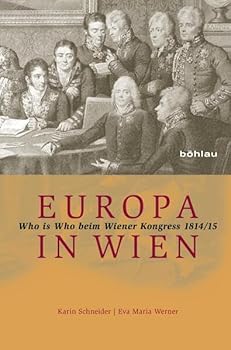 Europa in Wien: Who Is Who Beim Wiener Kongress 1814/15