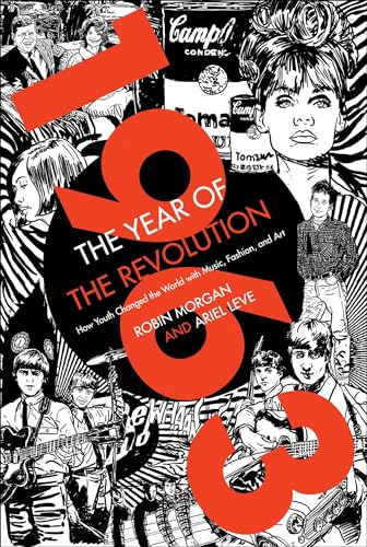 1963: The Year of the Revolution: How Youth Changed the World with Music, Fashion, and Art