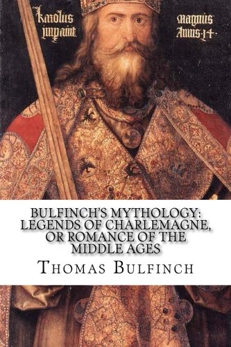 Bulfinch's Mythology: Legends of Charlemagne, o... 1535083395 Book Cover