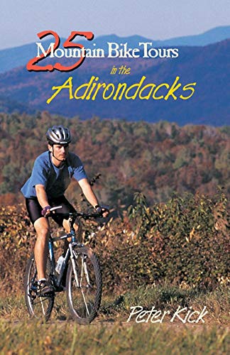 25 Mountain Bike Tours in the Adirondacks (25 Bicycle Tours) 25 Mountain Bike Tours in the Adirondacks (25 Bicycle Tours)