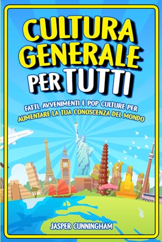 Cultura Generale per Tutti: Fatti, Avvenimenti e Pop Culture per aumentare la tua conoscenza del mondo