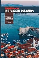 U.S VIRGIN ISLANDS TRAVEL GUIDE 2024: Island Dreams: The Outright Encyclopedia for Rookie Guests in the US Virgin Islands B0D2DPYTSW Book Cover