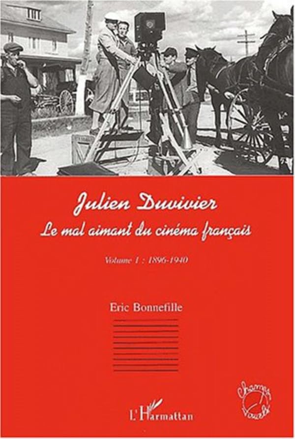 Julien Duvivier le mal aimant du cinéma français : livre biographie cinéma