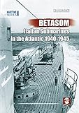 BETASOM: Italian Submarines in the Atlantic 1940-1945 (Maritime Series)
