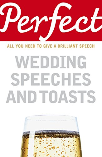 Perfect Wedding Speeches and Toasts: All You Need to Give a Brilliant Speech (Perfect series)