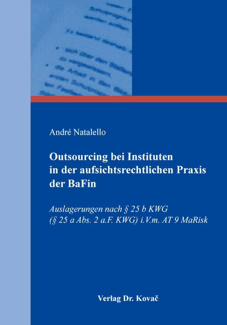 Outsourcing bei Instituten in der aufsichtsrechtlichen Praxis der BaFin: Auslagerungen nach § 25 b KWG (§ 25 a Abs. 2 a.F. KWG) i.V.m. AT 9 MaRisk (Schriften zum Bank- und Kapitalmarktrecht)