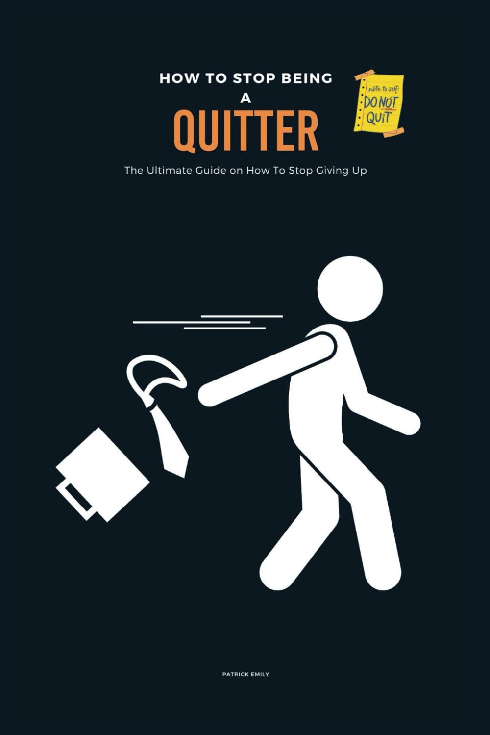 How To Stop Being A Quitter: The Ultimate Guide on How To Stop Giving Up
