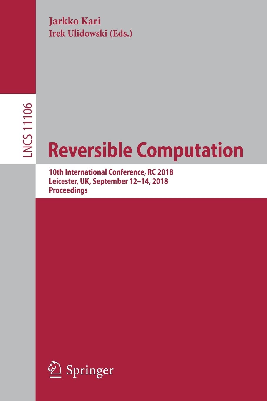 Reversible Computation: 10th International Conference, RC 2018, Leicester, UK, September 12-14, 2018, Proceedings: 11106 (Programming and Software Engineering)