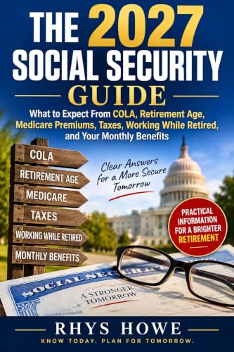 THE 2027 SOCIAL SECURITY GUIDE: What to Expect From COLA, Retirement Age, Medicare Premiums, Taxes, Working While Retired, and Your Monthly Benefits
