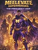 MEELEVATE SUPERHEROES: THE FREQUENCY WAR