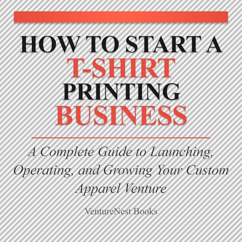 Page de couverture de How to Start a T-Shirt Printing Business