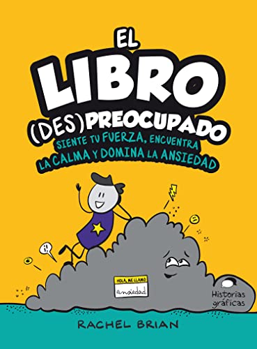 El libro (Des)preocupado: Siente tu fuerza, encuentra la calma y domina la ansiedad: Siente Tu Fuerza, Encuentra Lu Calma Y Domina La Ansiedad (HISTORIAS GRAFICAS)