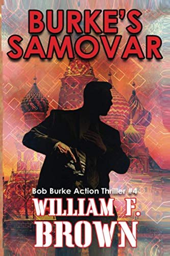Burkeâ€™s Samovar: Bob Burke Suspense Thriller #4 (Bob Burke Action Adventure Novels)