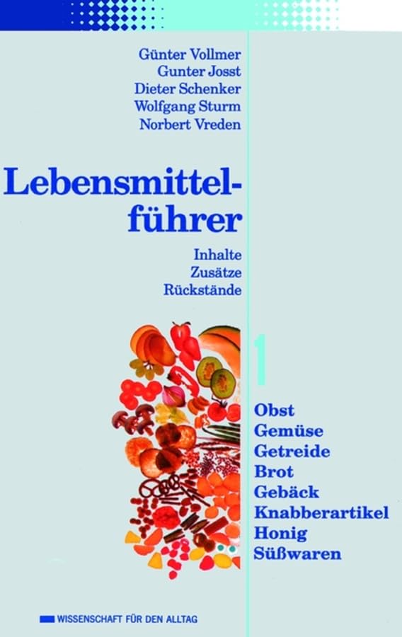 Lebensmittelführer: Inhalte, Zusätze, Rückstände: Obst, Gemüse, Getreide, Brot, Gebäck, Knabberartikel, Honig, Süßwaren