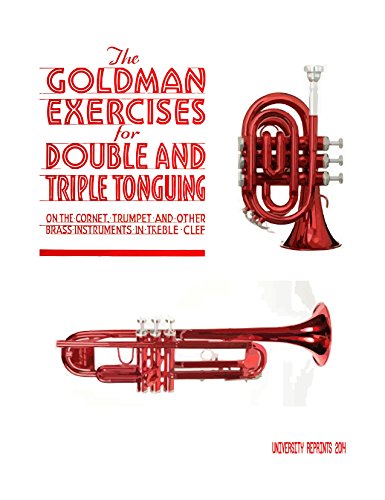 The Goldman exercises for double and triple tonguing on the cornet, trumpet, and other brass instruments (in treble clef) by Edwin Goldman,
