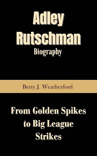 ADLEY RUTSCHMAN BIOGRAPHY: From Golden Spikes to Big League Strikes