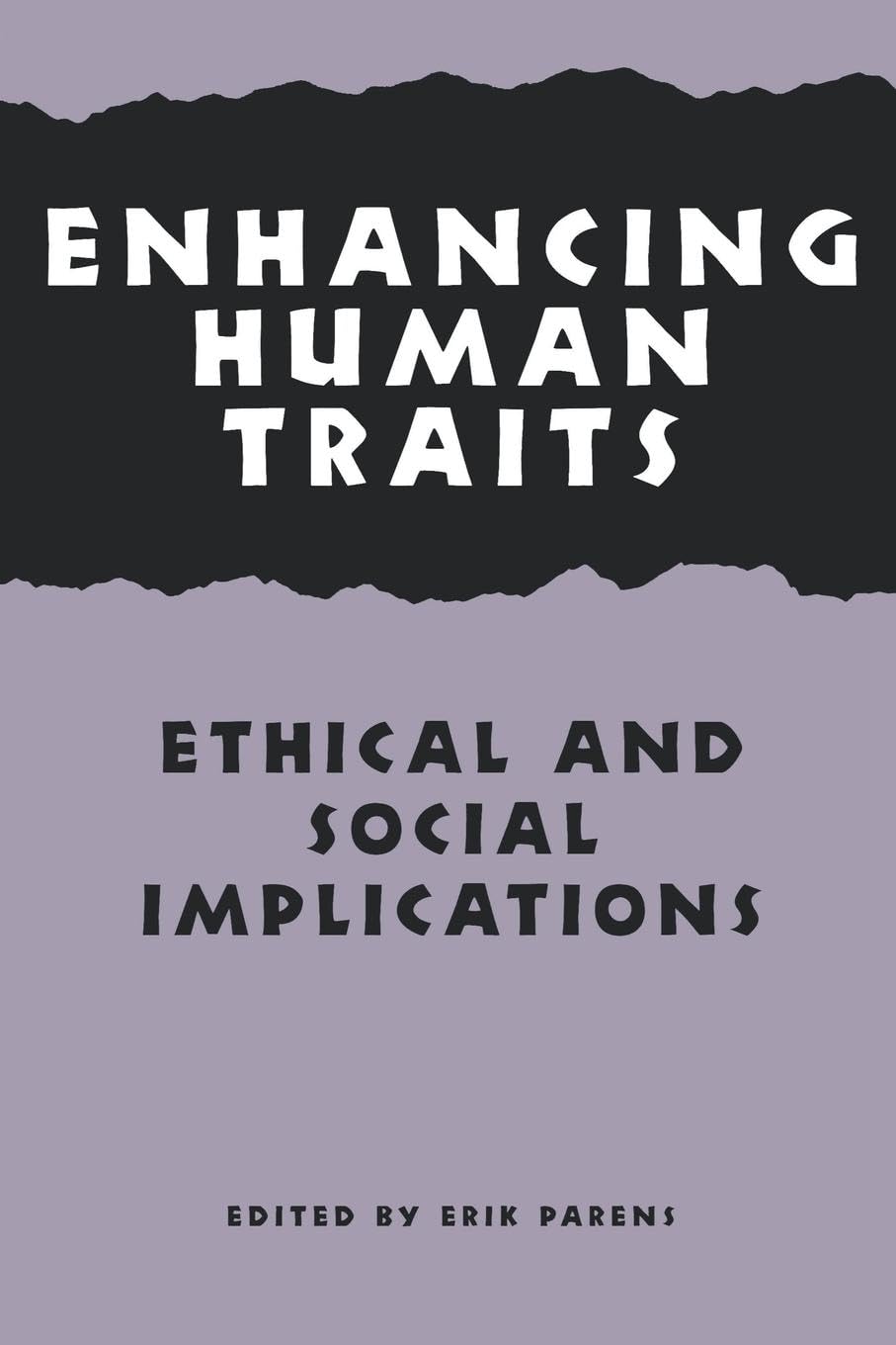 Enhancing Human Traits: Ethical and Social Implications (Hastings Center Studies in Ethics series)