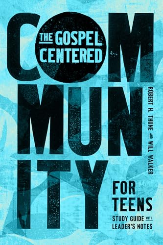 The Gospel-Centered Community for Teens: Study Guide with Leader's Notes