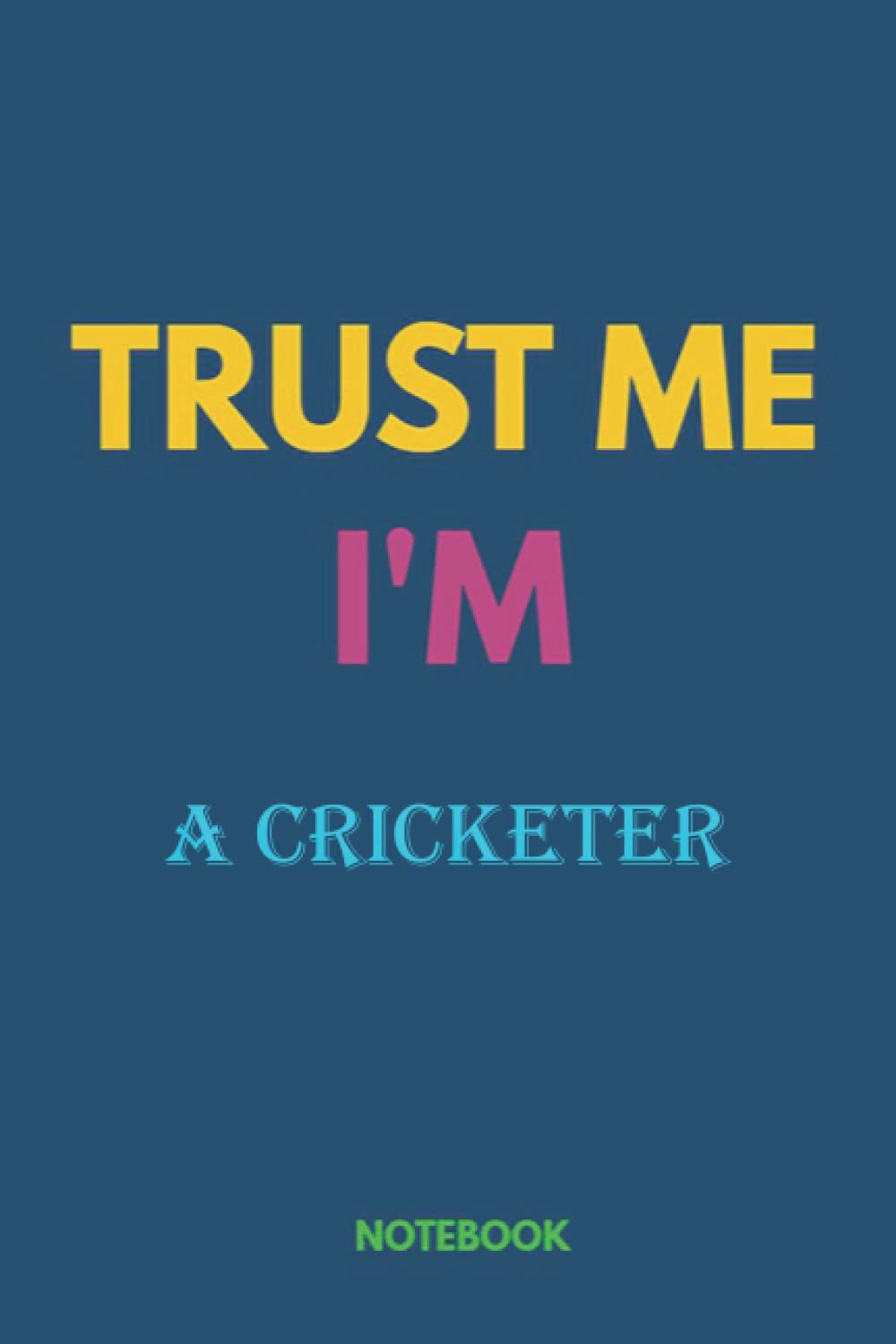 Notebook-Trust me, I'm A CRICKETER, Journal Notebook gift For A CRICKETER, Gift Ideas for Men, Boys: Notebook gift for Christmas_6x9 in 114 College Ruled Lined Pages Book
