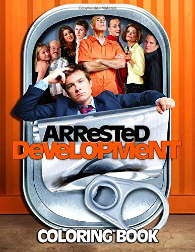 Arrested Development Coloring Book: An Interesting Coloring Book Including Lots Of Images Of Arrested Development Which Helps To Relax And Relive Stress