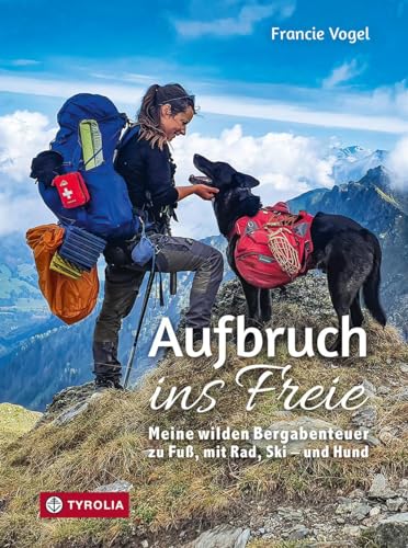 Aufbruch ins Freie: Meine wilden Bergabenteuer zu Fuß, mit Rad, Ski – und Hund