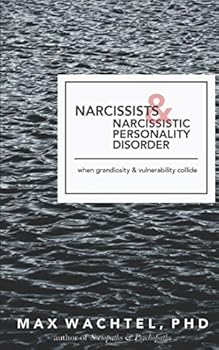 Paperback Narcissists & Narcissistic Personality Disoder: When Grandiosity and Vulnerability Collide (What Makes Them Tick) Book