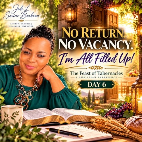 Day 6 | No Return, No Vacancy, I'm All Filled Up! - A Christian Experience: Celebrating the Feast of Tabernacles