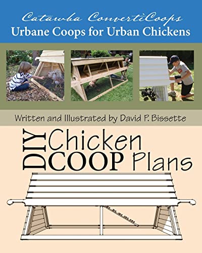 Catawba ConvertiCoops DIY Chicken Ark Plans: Urbane Coops for Urban Chickens