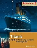  Abenteuer! Maja Nielsen erzählt. Titanic - Entdeckung auf dem Meeresgrund