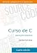 Curso de programación en C para principiantes: Aprende a programar en C desde cero. (Spanish Edition)
