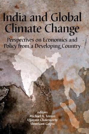 India and Global Climate Change: Perspectives on Economics and Policy from a Developing Country (Rff Press)