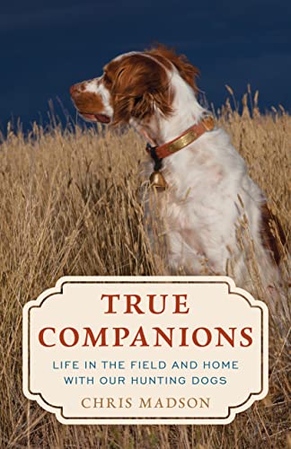 True Companions: Life in the Field and Home with Our