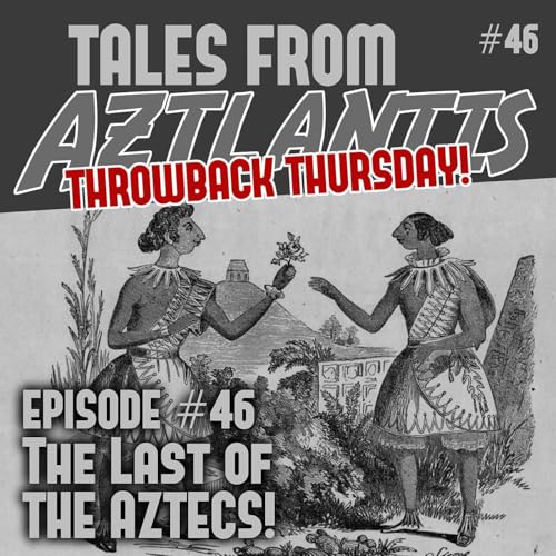 Special Throwback: Last of the Aztecs!