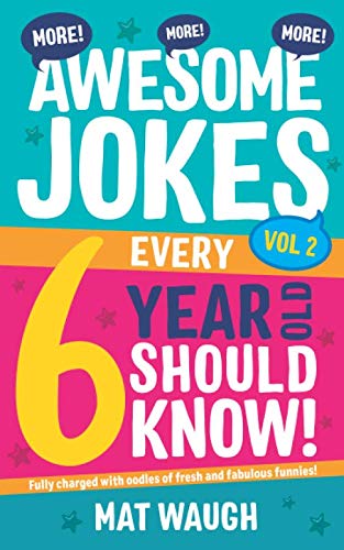 More Awesome Jokes Every 6 Year Old Should Know!