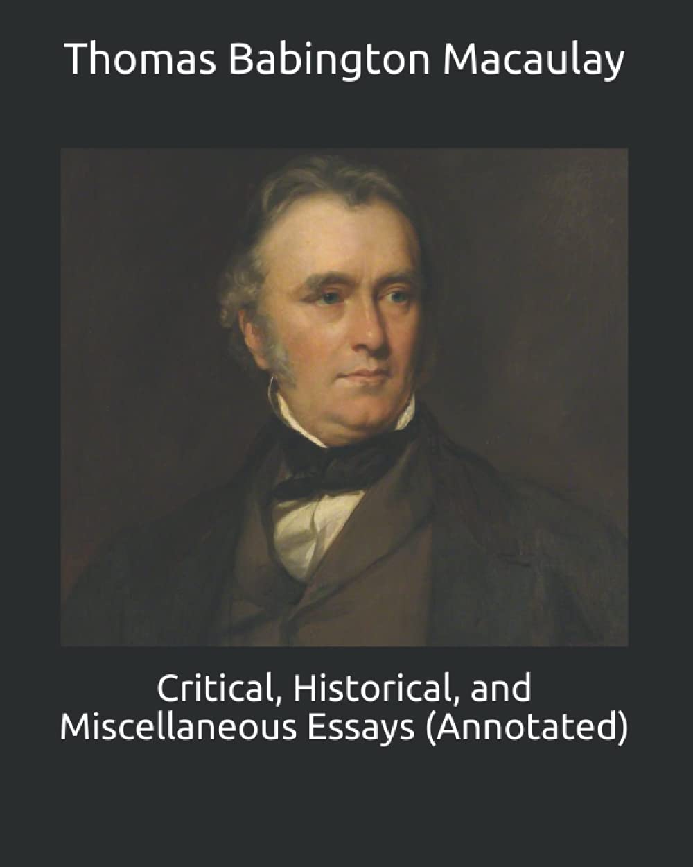 Critical, Historical, and Miscellaneous Essays (Annotated)