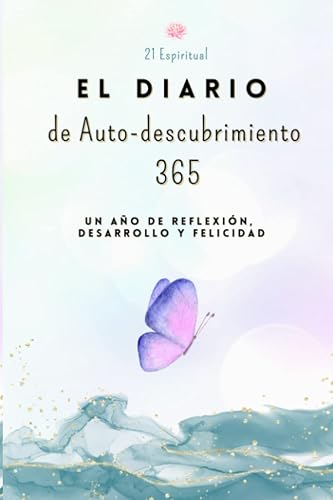 El Diario de Auto-descubrimiento 365: Un Año de Reflexión, Desarrollo y Felicidad (Spanish Edition)