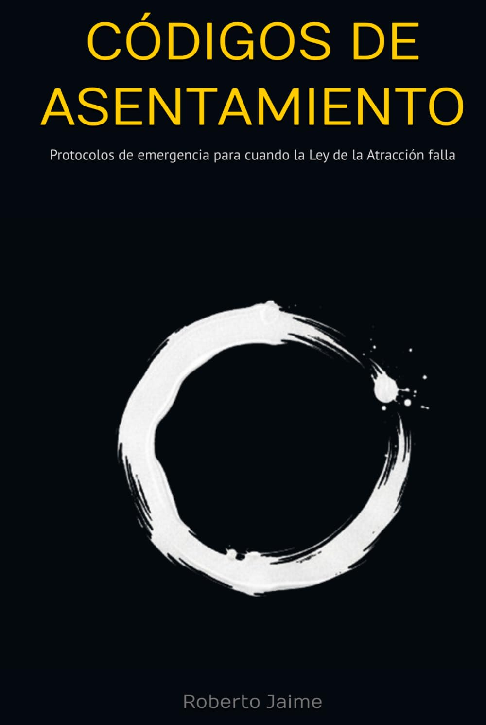 Códigos de asentamiento: Protocolos de emergencia para cuando la Ley de la Atracción falla (MECÁNICA DE LA MANIFESTACIÓN)