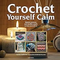 Crochet Yourself Calm: Repeat patterns and mindful motifs to lose yourself in 1782214798 Book Cover