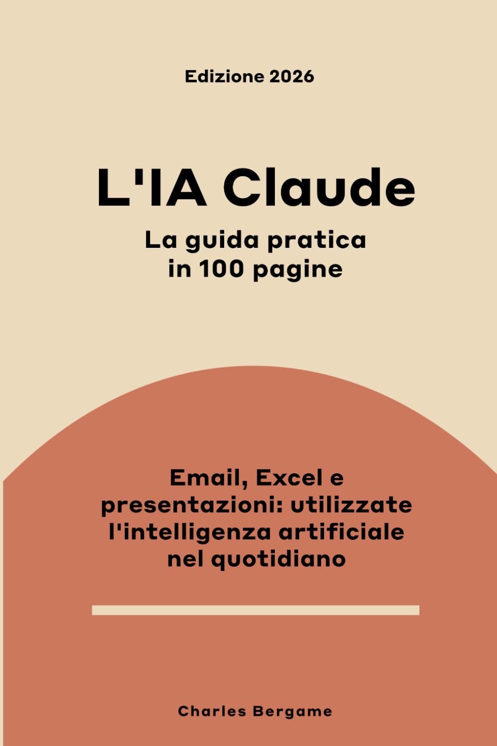 L'IA Claude, la guida pratica in 100 pagine: Email, Excel, presentazioni - utilizzare l'intelligenza artificiale nel quotidiano