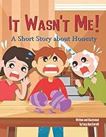 It Wasn't Me!: A Short Story about Honesty. Funny Bedtime Storybook to Help You Teach Your Kid the Importance of Being Honest and Why Lying is Bad. 1707864411 Book Cover