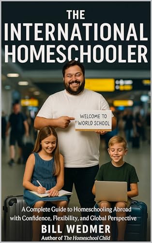 The International Homeschooler: A Complete Guide to Homeschooling Abroad with Confidence, Flexibility, and Global Perspective The International Homeschooler: A Complete Guide to Homeschooling Abroad with Confidence, Flexibility, and Global Perspective