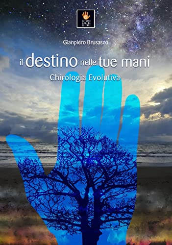 Il destino nelle tue mani. Chirologia evolutiv