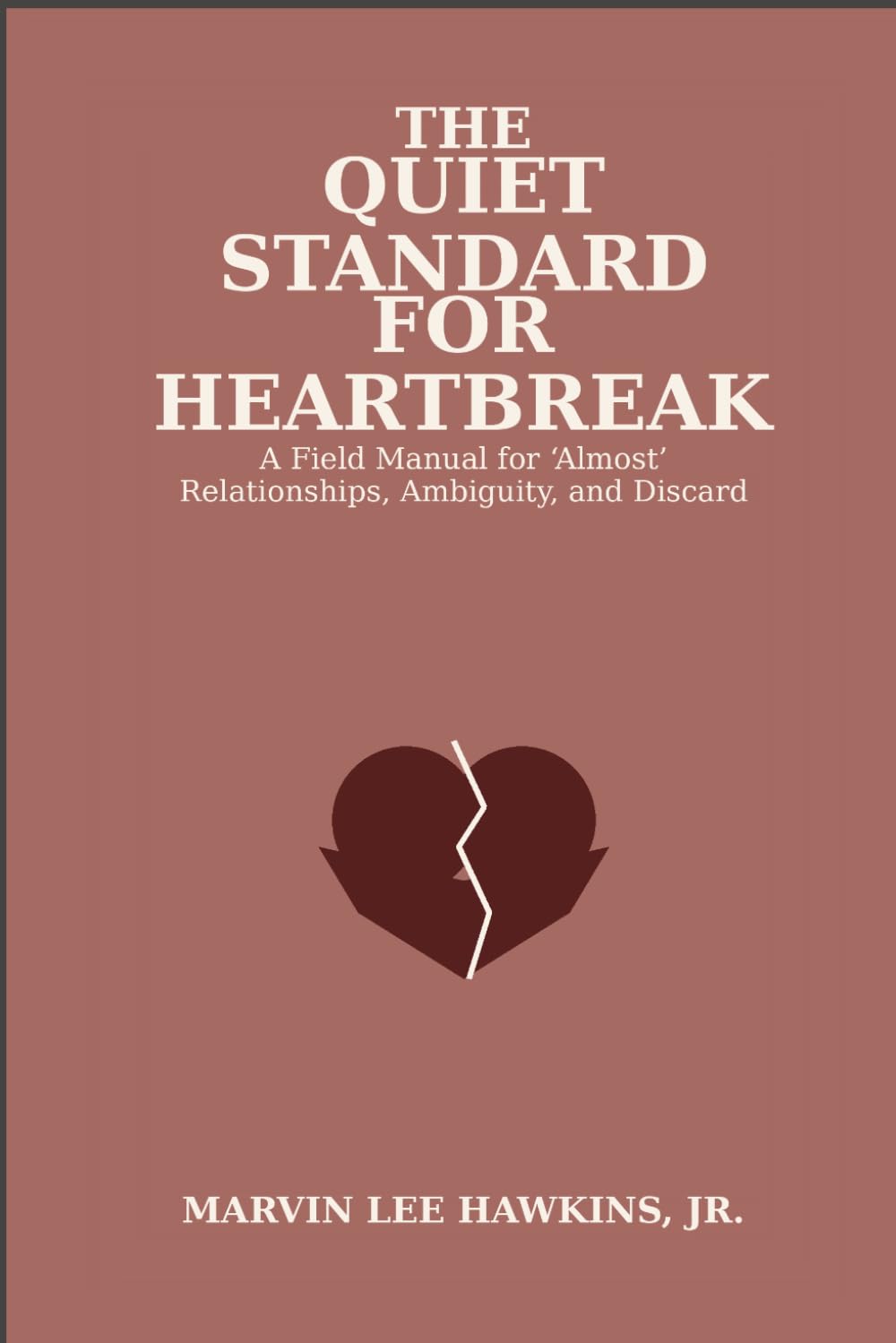 The Quiet Standard for Heartbreak: A Field Manual for “Almost” Relationships, Ambiguity, and Discard